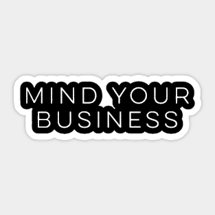 Mind Your Business Sticker